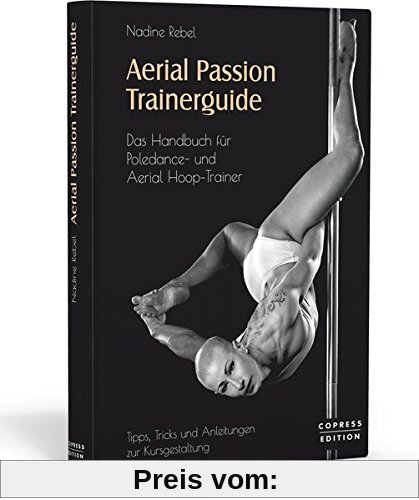 Aerial Passion Trainerguide: Das Handbuch für Poledance- und Aerial Hoop-Trainer